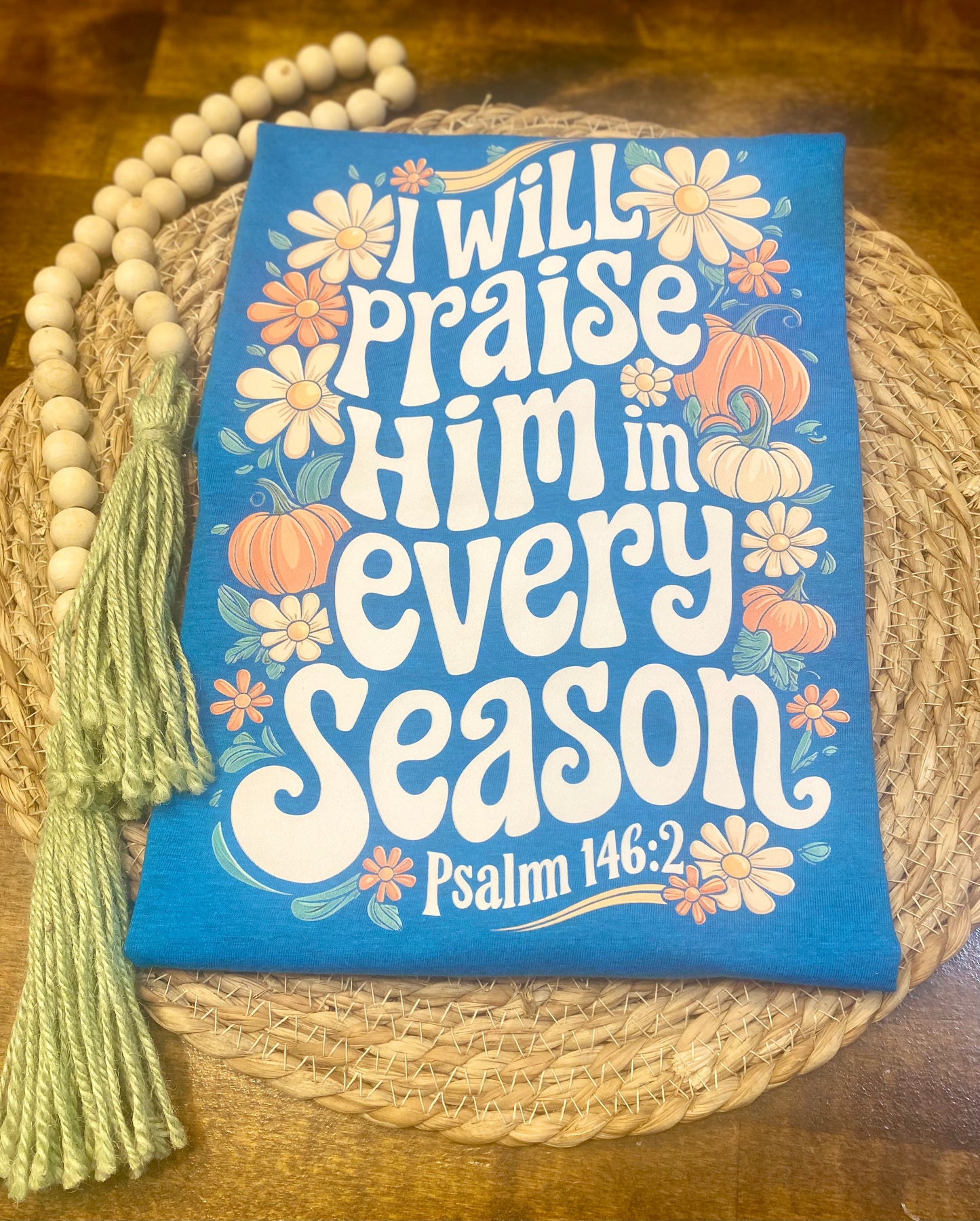 I Will Praise Him in Every Season | Fall Graphic Tee