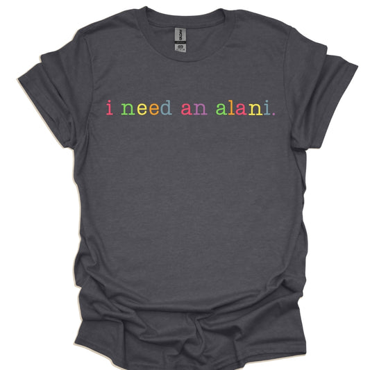 I need an alani | Graphic Tee