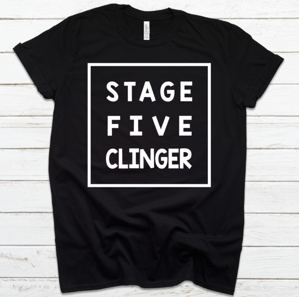 Stage Five Clinger