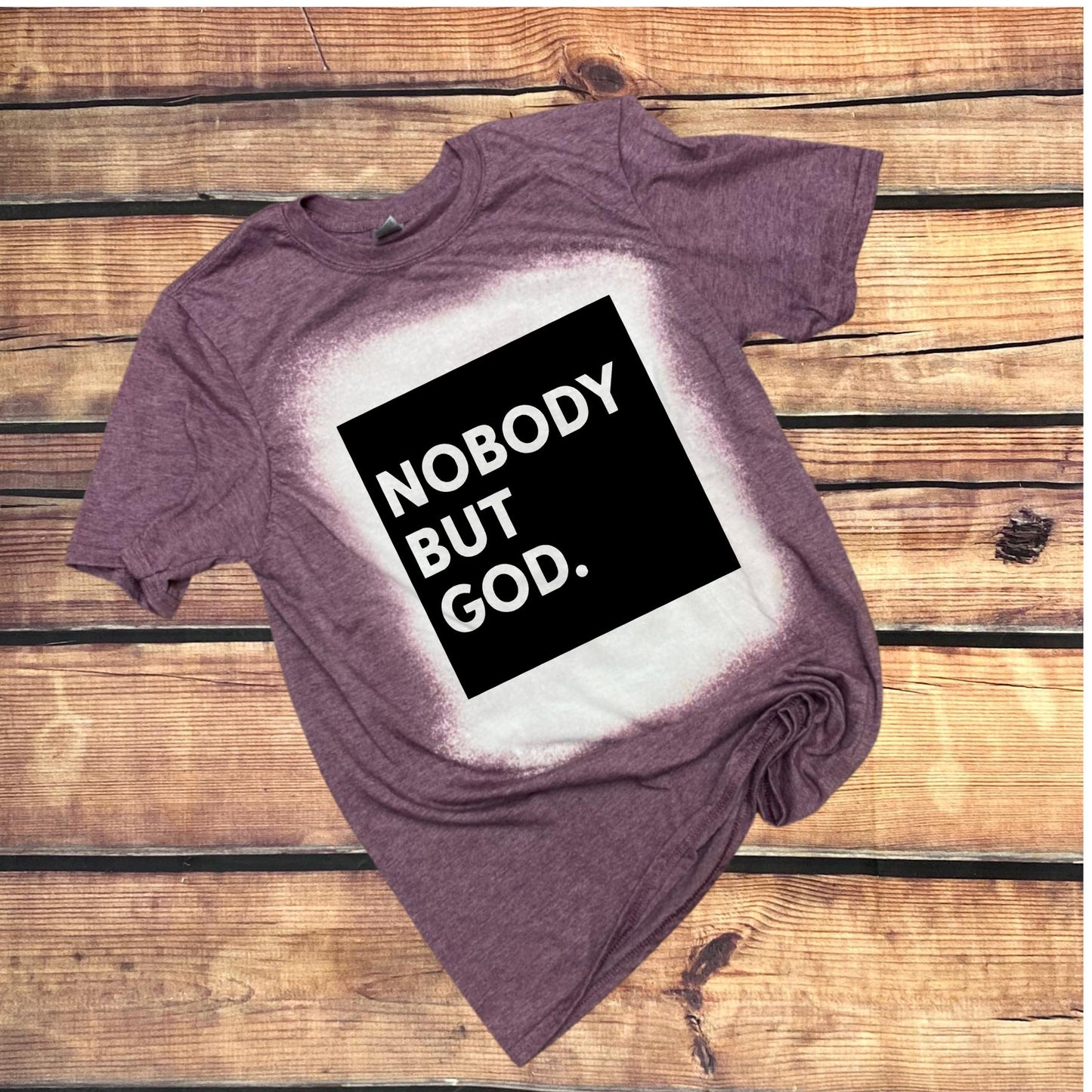 Nobody but God- bleach tee